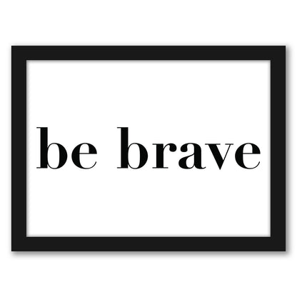 Be Brave by Amy Brinkman - Framed Print