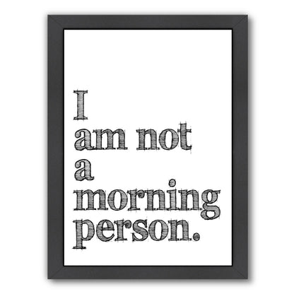 I Am Not Morning Person by Amy Brinkman Framed Print - Americanflat