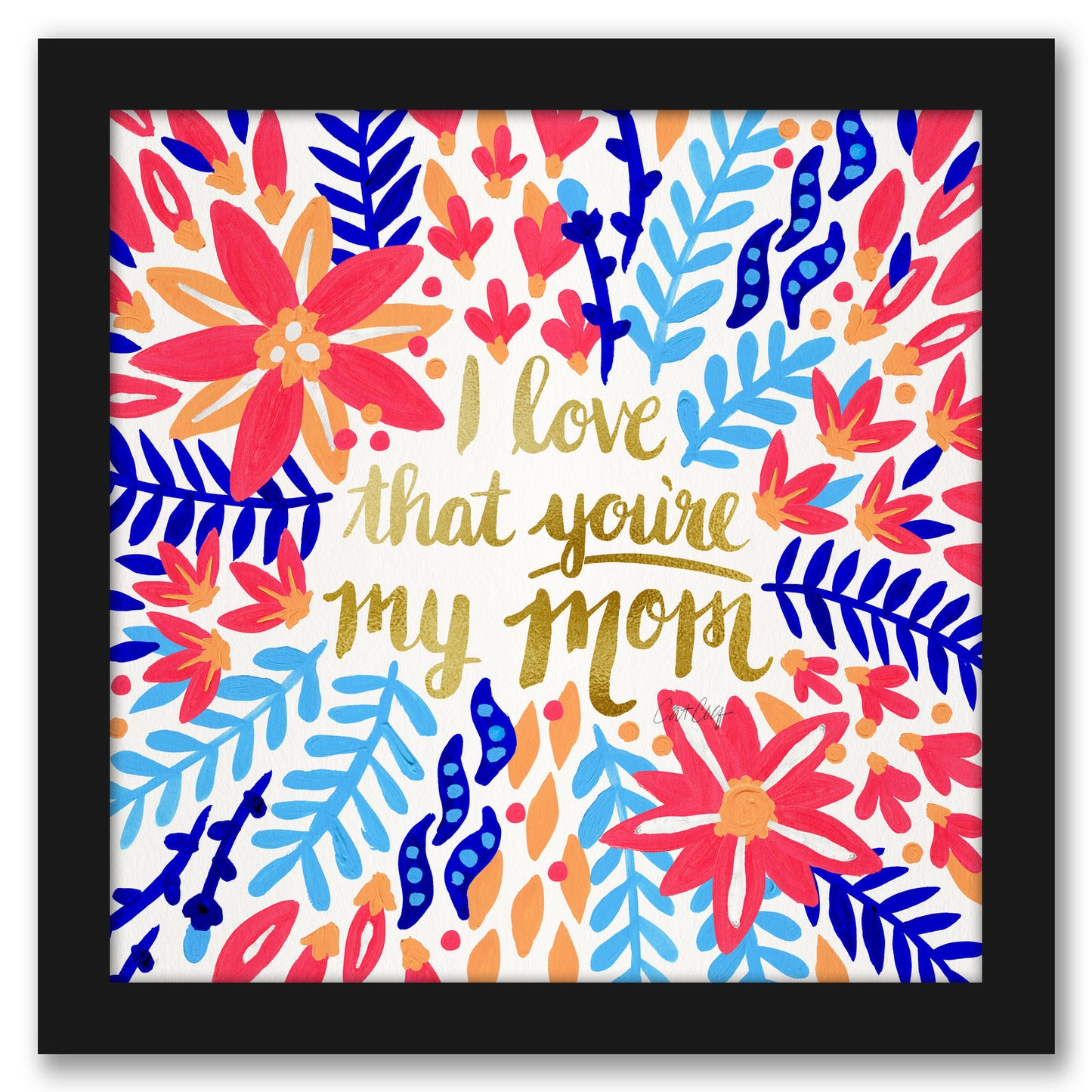 I Love That Youre My Mom by Cat Coquillette - Black Framed Print - Wall Art - Americanflat