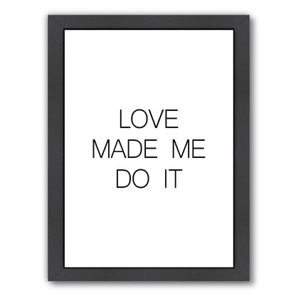 Love Made Me Do It by Explicit Design Framed Print - Americanflat