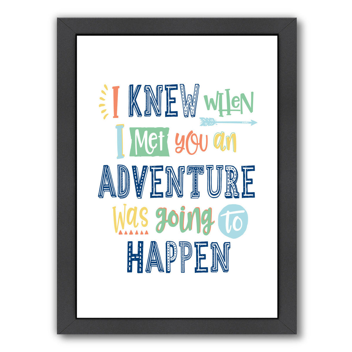 I Knew When I Met You An Adventure Was Going To Happen By Elena David - Black Framed Print - Wall Art - Americanflat