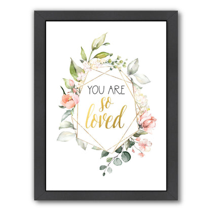 You Are So Loved  Floral By Wall + Wonder - Black Framed Print - Wall Art - Americanflat
