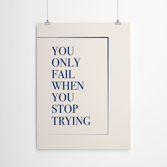 You Only Fail When You Stop Trying by The Print Republic - Canvas, Poster or Framed Print