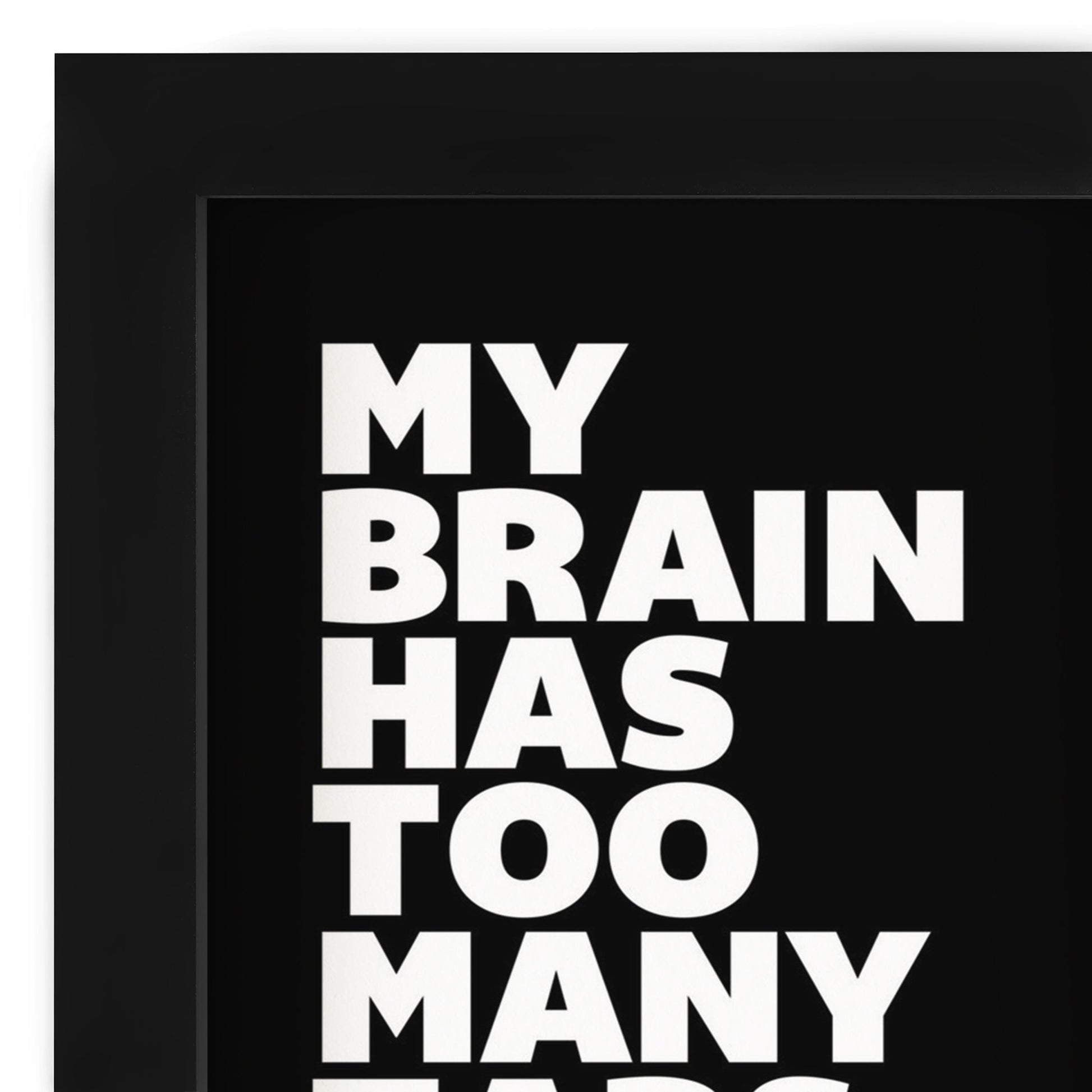 My Brain Has Too Many Tabs Open By Motivated Type - Shadow Box Framed Art - Americanflat