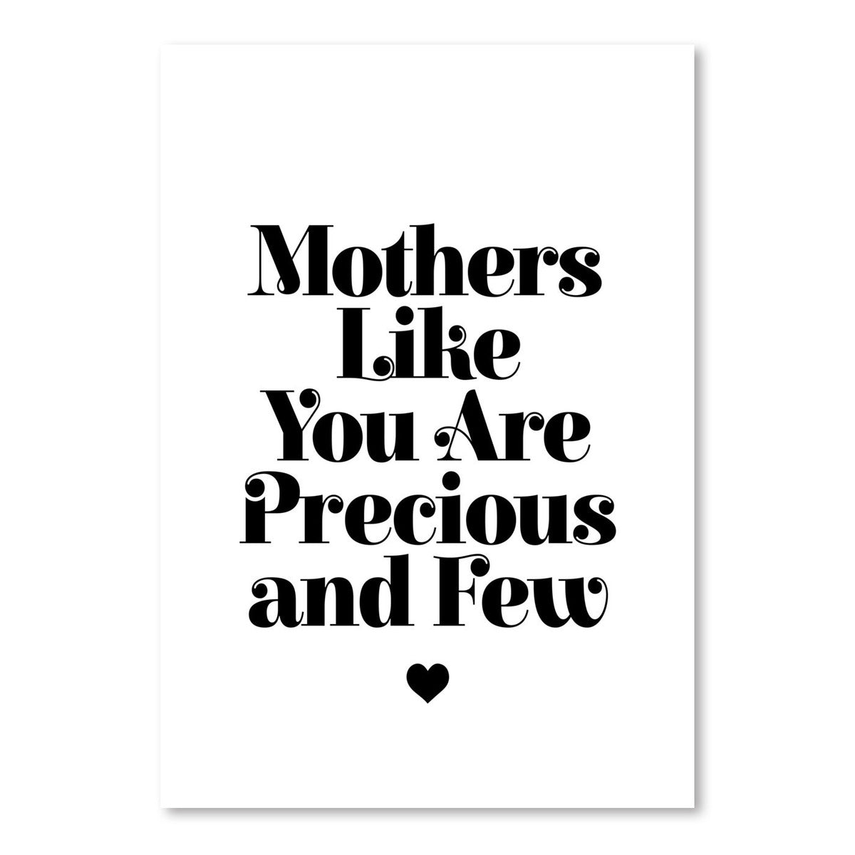 Mothers Like You Are Precious And Few by Motivated Type - Art Print - Americanflat