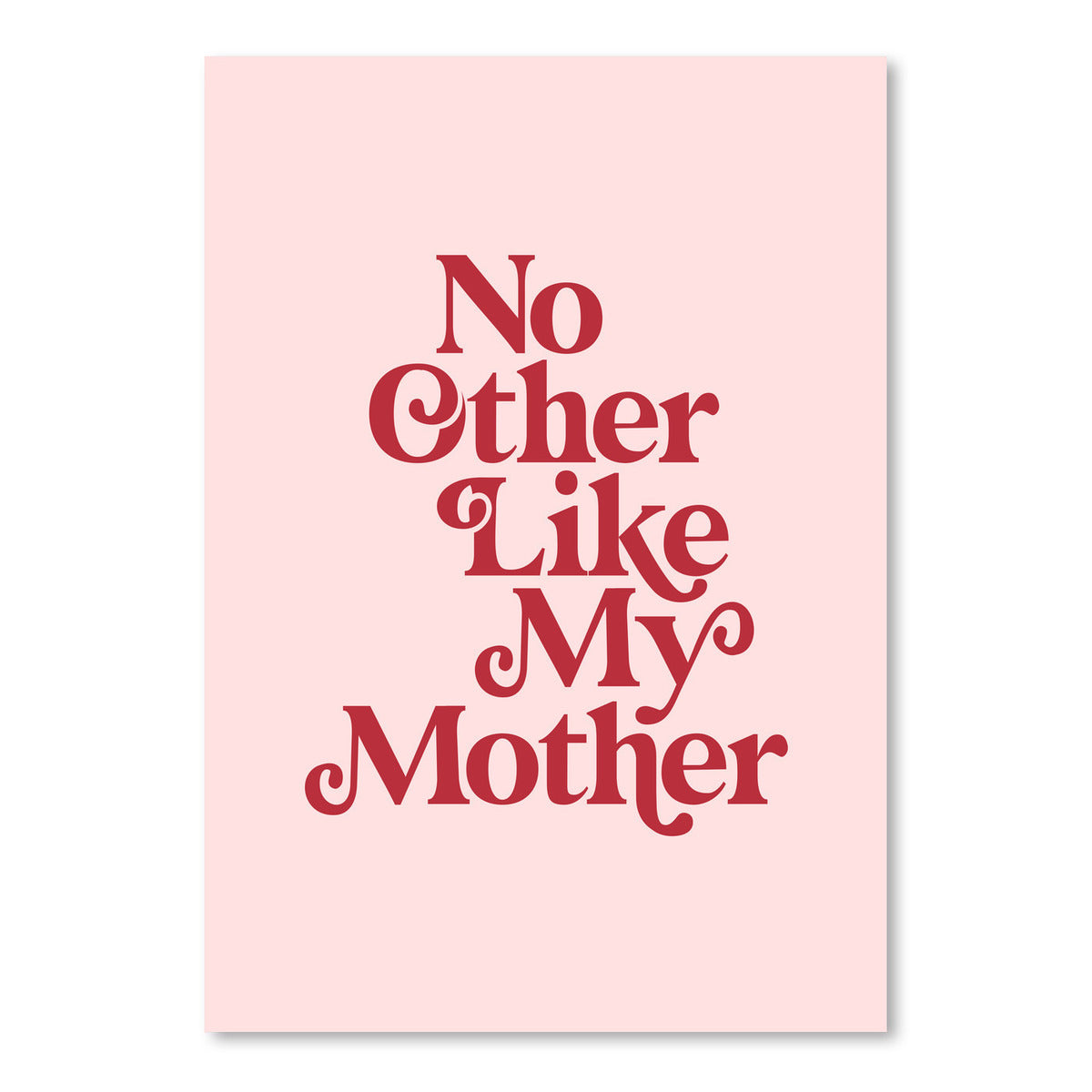 No Other Like My Mother by Motivated Type - Art Print - Americanflat