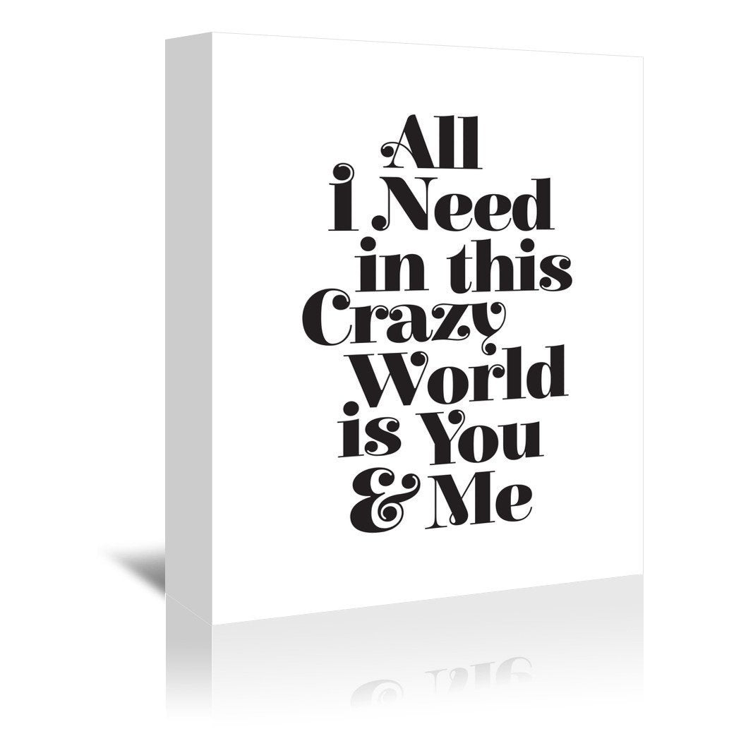 All I Need In This Crazy World Is You And Me by Motivated Type - Wrapped Canvas - Wrapped Canvas - Americanflat