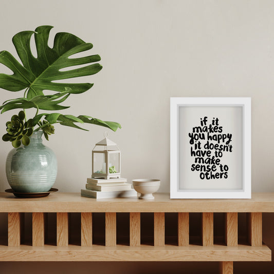 If It Makes You Happy It Doesnt Have To Make Sense To Others By Motivated Type - Shadow Box Framed Art - Americanflat