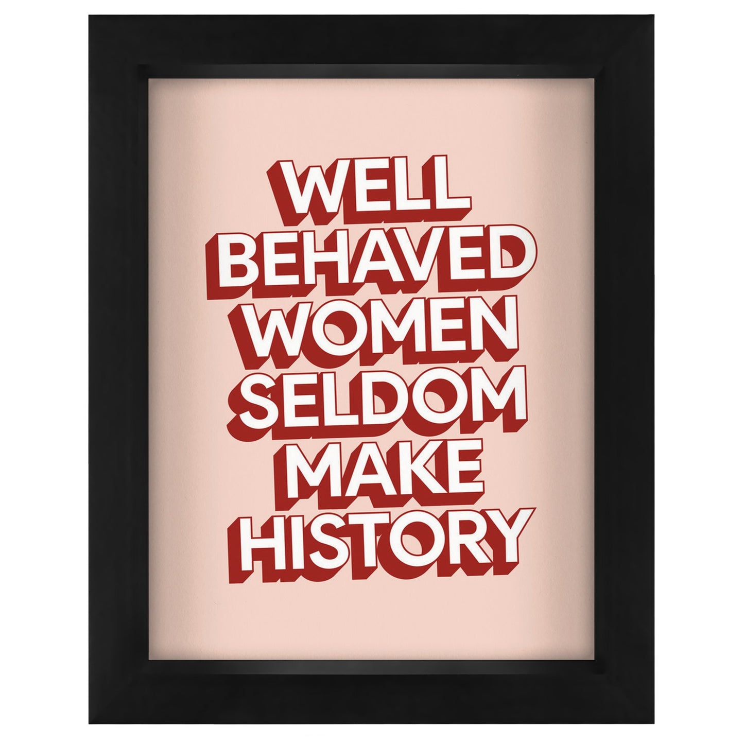 Well Behaved Women Seldom Make History By Motivated Type - Shadow Box Framed Art - Americanflat