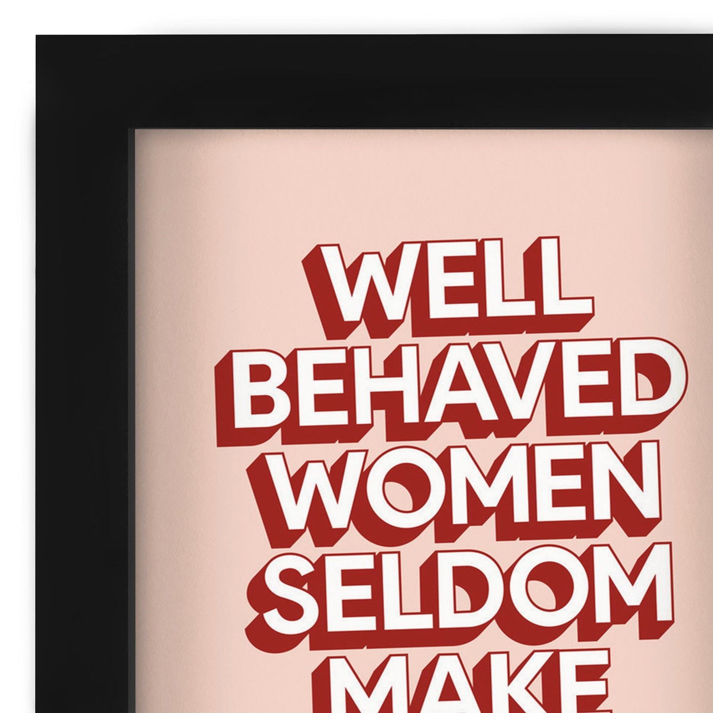 Well Behaved Women Seldom Make History By Motivated Type - Shadow Box Framed Art - Americanflat
