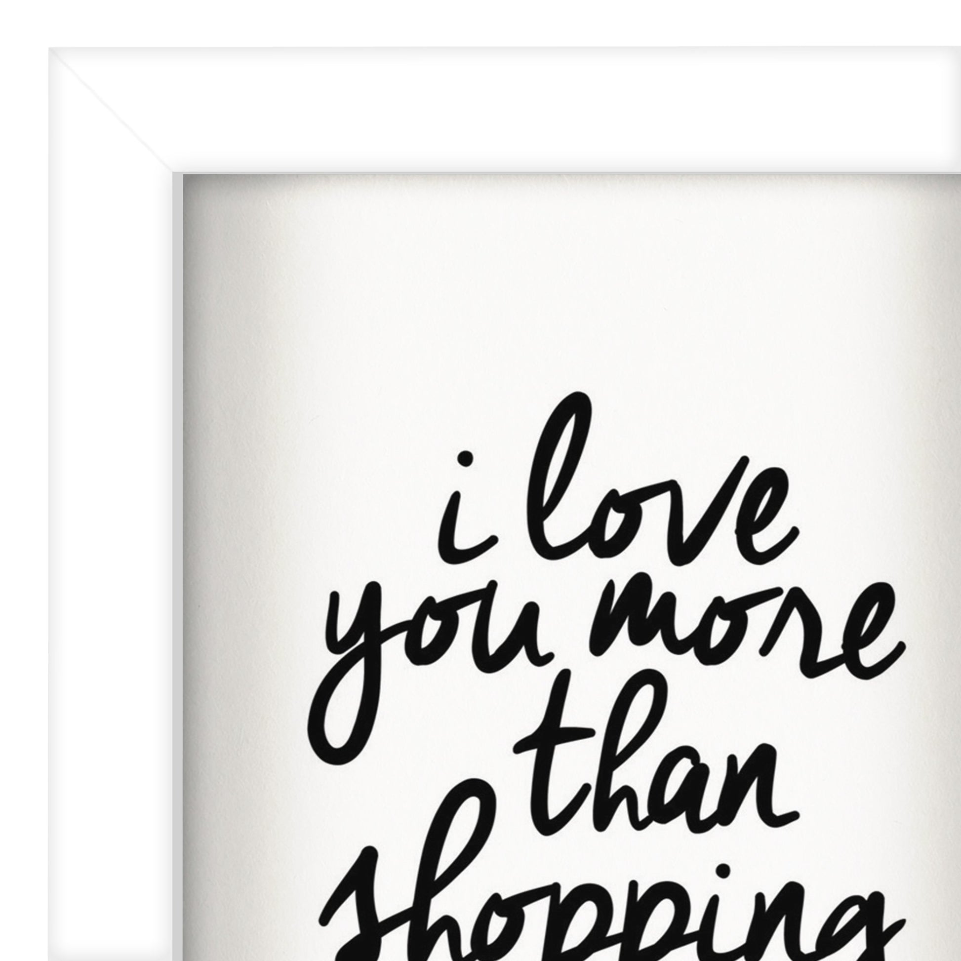 I Love You More Than Shopping By Motivated Type - Shadow Box Framed Art - Americanflat